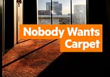 Nobody wants carpet