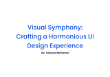 Visual Symphony: Crafting a Harmonious UI Design Experience