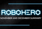 RoboHero Summary — November and December