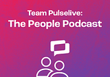 Team Pulselive: The People Podcast