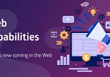 Web Capabilities — What’s new coming in the Web