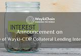 Announcement on Decrease of Wayki-CDP Collateral Lending Interest Rate