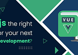 Is Vue.js the right choice for your next software development? | iFour Technolab