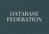 Database Federation
