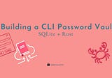 SQLite + Rust: Building a CLI Password Vault 🦀