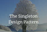Is Singleton Pattern is bad as many told?