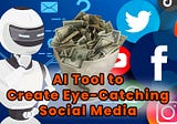 Top AI Tool to Create Eye-Catching Social Media Marketing
