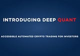 Welcome to Deep Quant: Accessible Automated Crypto Trading for Investors