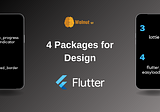4 Packages to Simplify the Design of Your Flutter Application