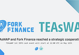 We announced that Teaswap will launch 1st IDFO cash event at 12:00, 12 May (UTC).