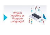 What is Machine or Program Language?