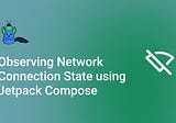 Observing Network Connection State using Jetpack Compose — Android