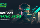 How Fees are Calculated in Tortle Ninja