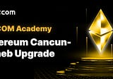 XT.COM Academy: Ethereum Cancun-Deneb Upgrade