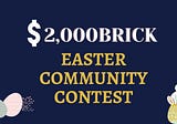 BricksEstate Easter Community Contest