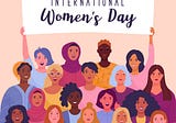 Why We Still Need International Women’s Day (Sadly)