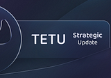 Tetu Evolution: A Strategic Update