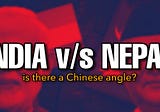 India v/s Nepal - is there a chinese angle?