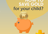 How to save gold for a child in 3 easy steps