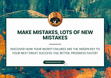 Make mistakes, lots of new mistakes.