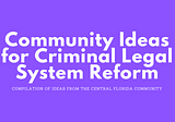 Community Ideas for Criminal Legal System Reform