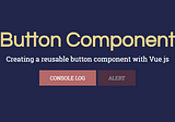 Creating Reusable Components with Vue.js : Button Component