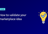 How to validate your marketplace idea