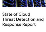 New Report “State of Cloud
Threat Detection and
Response”