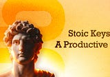 The Stoic Way of Productivity: Learn from the Ancient Philosophers