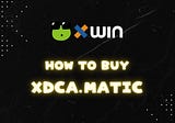 How to buy xDCA.matic