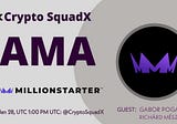 AMA RECAP : CRYPTO SQUADX x MILLIONSTARTER
Venue : Crypto SquadX 
Date : 28 JAN 2022
Time : 01:00…