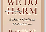 Review of When We Do Harm: A Doctor Confronts Medical Error