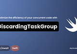 Optimize the efficiency of your concurrent code with DiscardingTaskGroup
