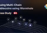 Issuing Multi-Chain Stablecoins using Wormhole — A Case Study
