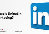 What is LinkedIn Marketing? A Quick Guide For Marketers