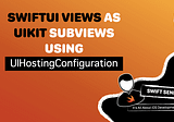 How to Use UIHostingConfiguration to Integrate SwiftUI Views into UIKit Apps