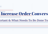 Increase Your Order Conversion Rate