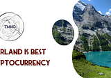 Switzerland Ranked Best in the World for Cryptocurrency