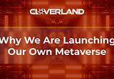 Why We Are Launching Our Own Metaverse