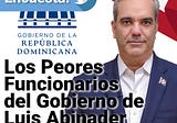 Encuesta: Los Peores Funcionarios del Gobierno de Luis Abinader