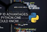 Top 10 Advantages Of Python One Should Know