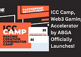 Web3 Gaming Accelerator ICC CAMP by ABGA Officially Launches in Hong Kong with Opportunities for…