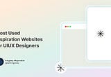 Most Used Inspiration Websites for UIUX Designers.