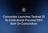 Concordex Launches Testnet Of Its Institutional-Focused DEX Built On Concordium