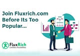 FLUXRICH.COM — HOW DOES IT WORK? 100% Trusted Platform