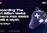 Onboarding the Next Billion Gamers into Web3 is still a Myth