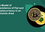 The Model of Coexistence of Fiat and Cryptocurrency in an Economic Area