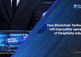 How can Blockchain Technology enhance Operations Of The Hospitality Industry?