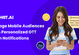 The Future of OTT: Leveraging Push Notification Templates for User Engagement