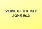 Bible Verse of The Day John 8:12